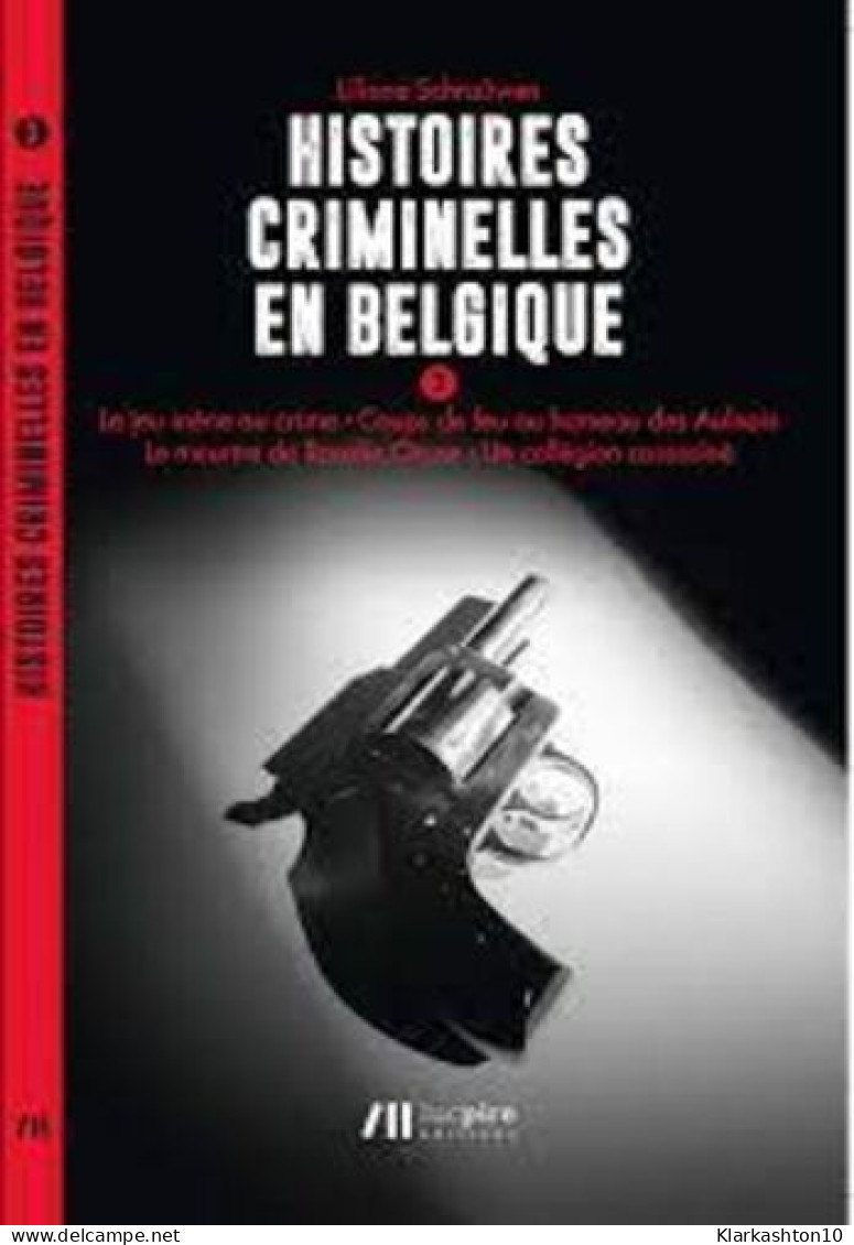 Histoires Criminelles En Belgique Vol. 3 - Otros & Sin Clasificación