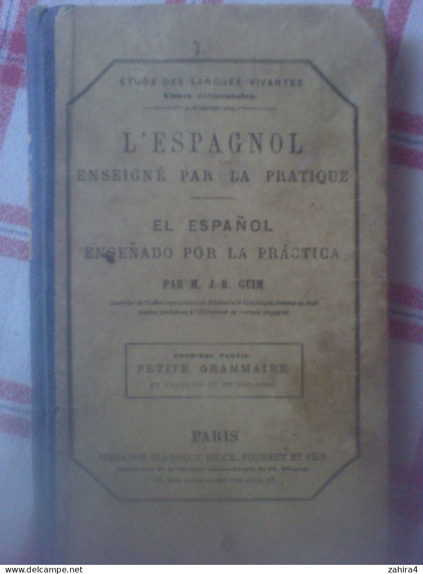 L'Espagnol Enseigné Par La Pratique J.B. Guim Petite Grammaire Ch. Fouraut Et Fils Paris - 6-12 Ans