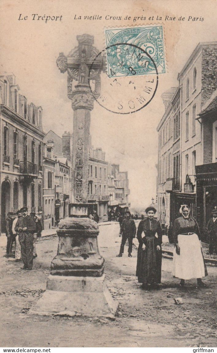 LE TREPORT LA VIEILLE CROIX DE GRES ET LA RUE DE PARIS 1907 TBE - Le Treport