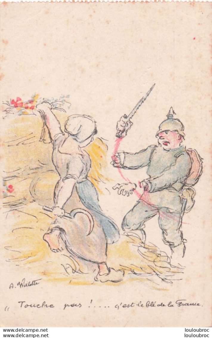 WW1 ILLUSTRATEUR WILLETTE TOUCHES PAS C'EST LE BLE DE LA FRANCE  CASQUE A POINTE - War 1914-18