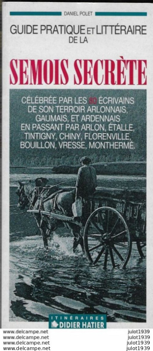 LA  SEMOIS  SECRETE ..-- La Semois De Sa Source à Son Embouchure !!!   Par Daniel POLET . 207 Pages . NEUF . - Vresse-sur-Semois