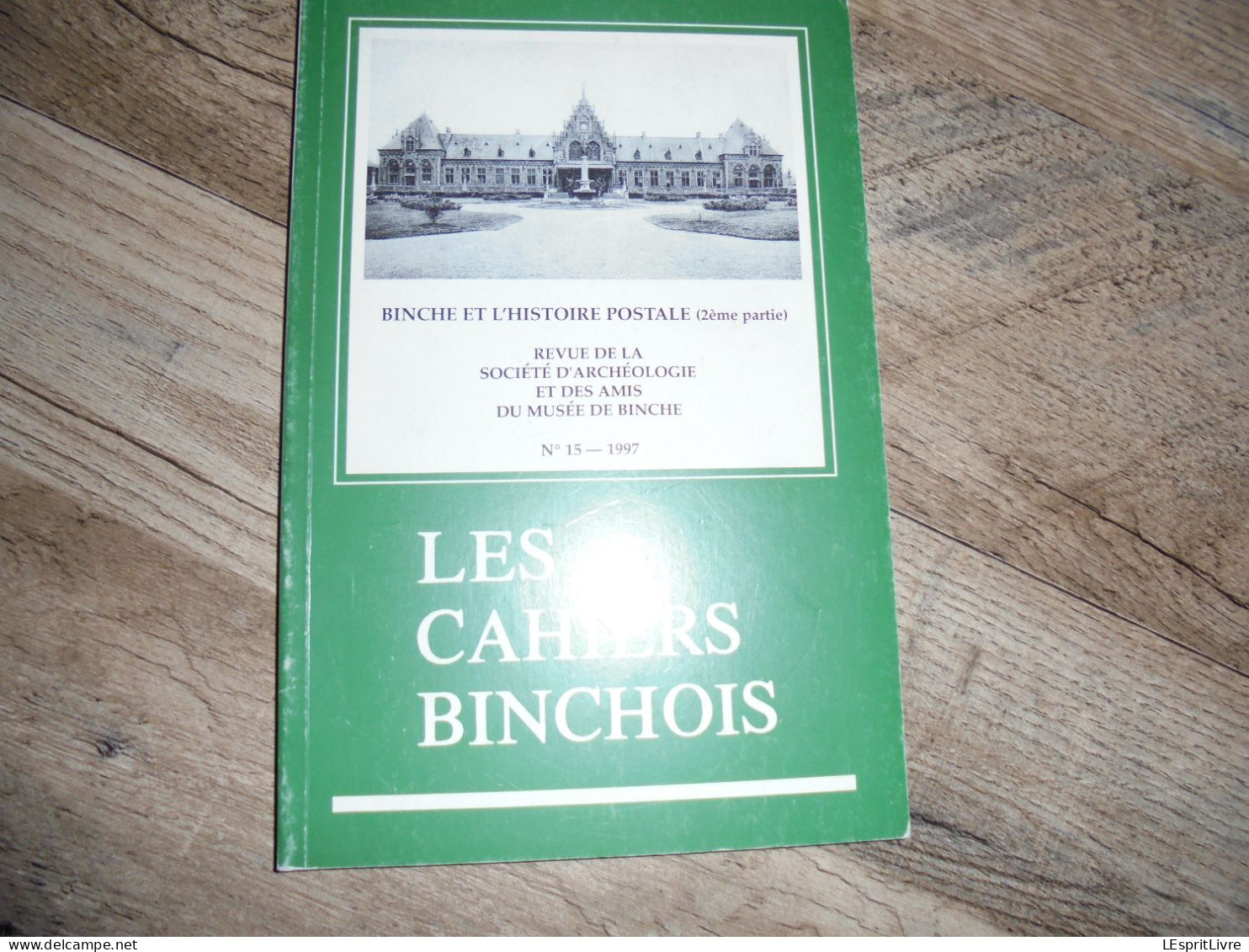 LES CAHIERS BINCHOIS N° 15 Régionalisme Hainaut Histoire Postale De Binche 2ème Partie Poste Marcophilie Philatélie - Belgique