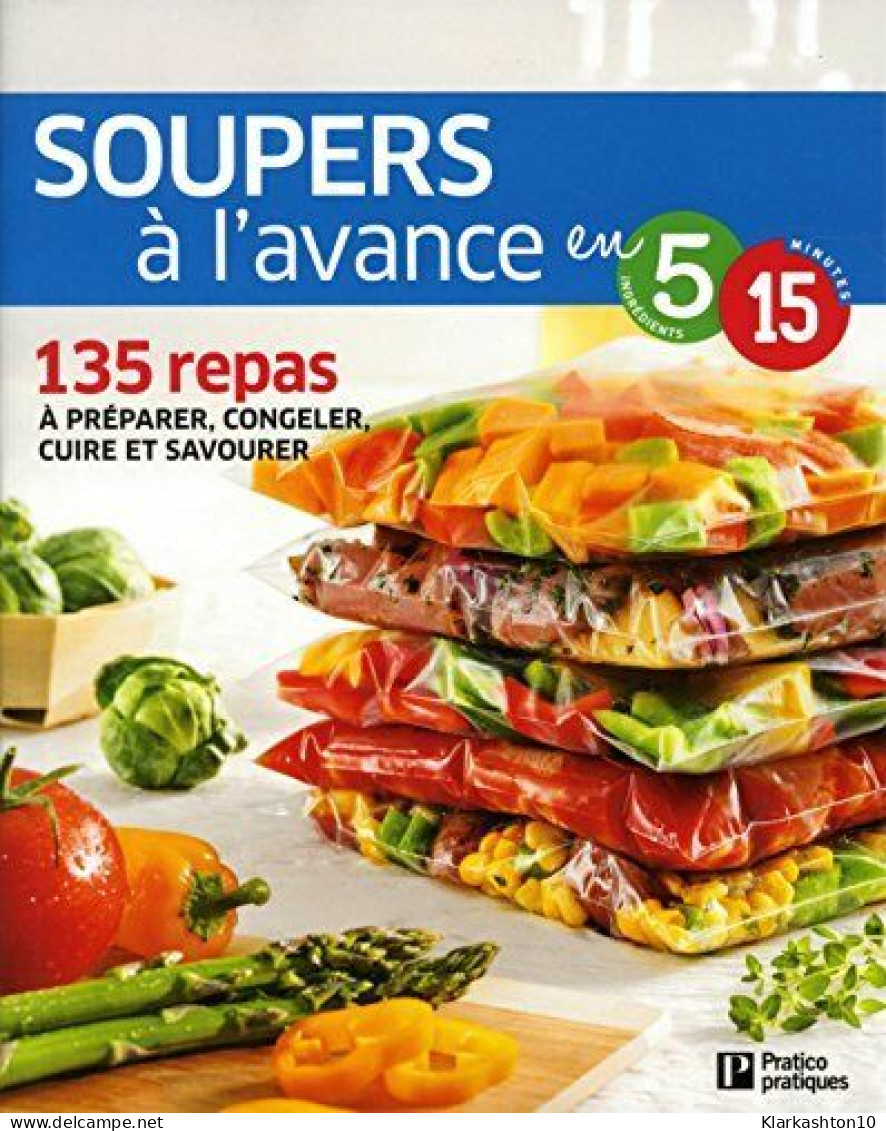 Soupers à L'avance: 135 Repas à Préparer Congeler Cuire Et Savourer - Sonstige & Ohne Zuordnung