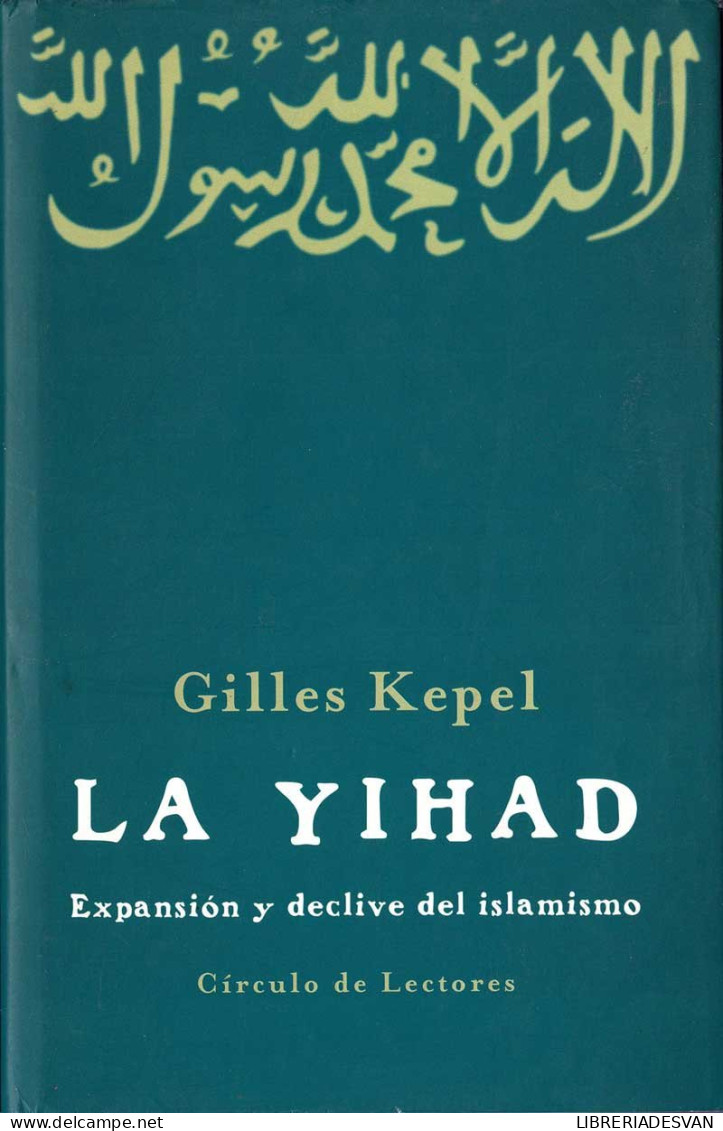 La Yihad. Expansión Y Declive Del Islamismo - Gilles Kepel - Religión Y Paraciencias