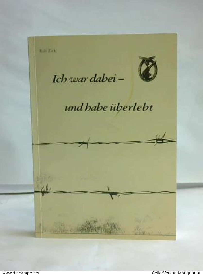 Ich War Dabei - Und Habe überlebt. Erlebnisse, Gedanken, Erinnerungen An Zehn Jahre Krieg Und Gefangenschaft Von... - Sin Clasificación