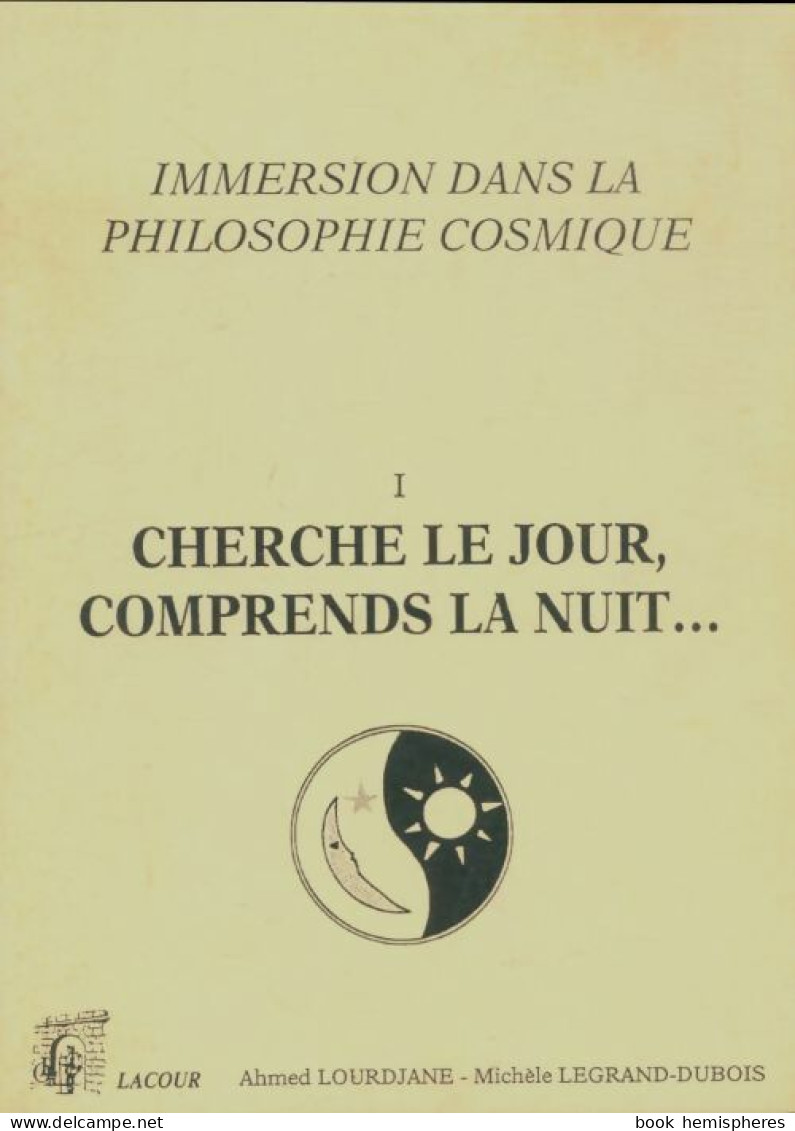 Immersion Dans La Philosophie Cosmique Tome I : Cherche Le Jour, Comprends La Nuit (1993) De Ahmed - Sonstige & Ohne Zuordnung