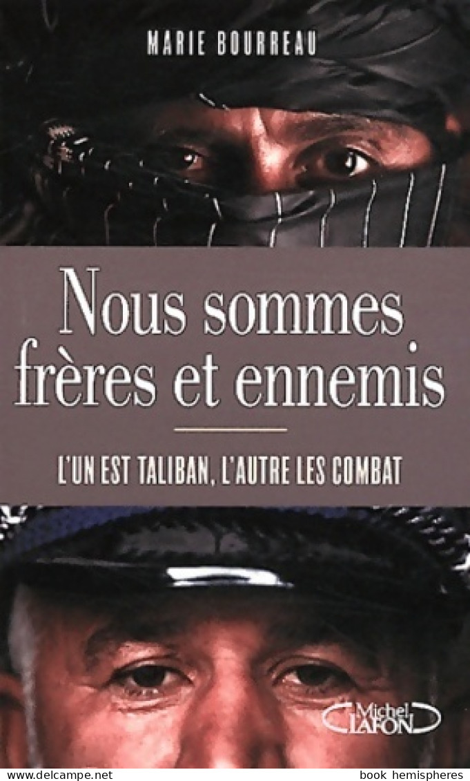 Nous Sommes Frères Et Ennemis . L'un Est Taliban L'autre Les Combat (2012) De Collectif - Politik