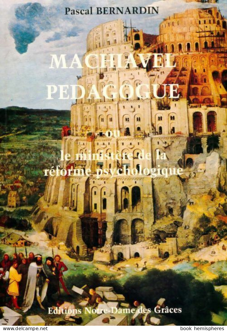 Machiavel Pédagogue Ou Le Ministère De La Réforme Psychologique (1995) De Pascal Bernardin - Psychologie/Philosophie