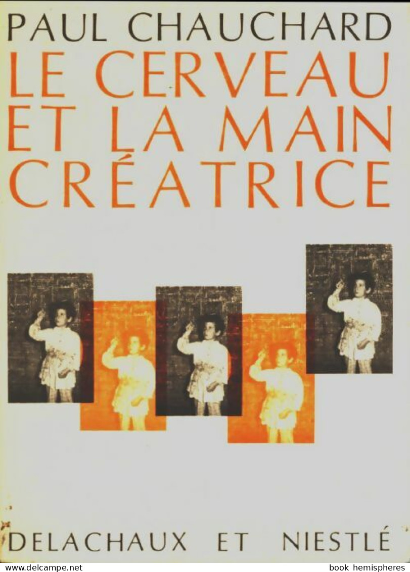 Le Cerveau Et La Main Créatrice (1970) De Paul Chauchard - Non Classificati