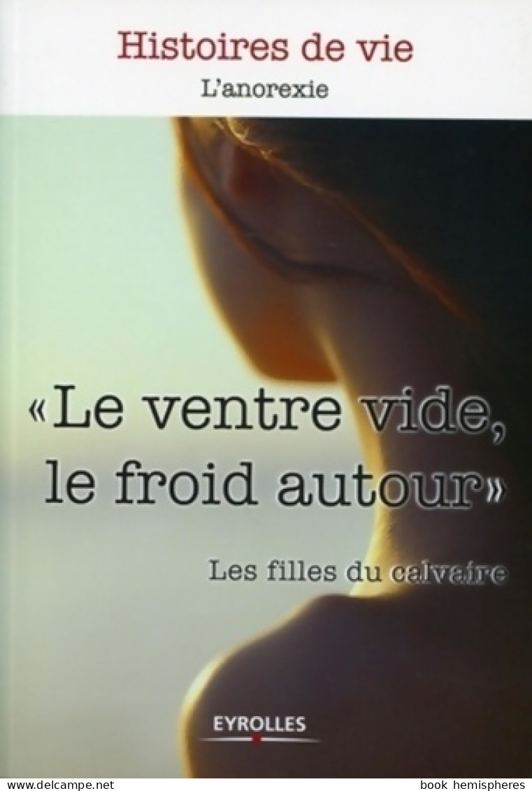 Le Ventre Vide Le Froid Autour : L'anorexie (2011) De Les Filles Du Calvaire - Psychologie & Philosophie