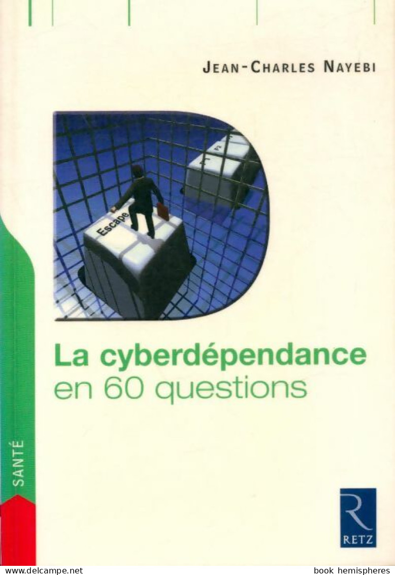 La Cyberdépendance En 60 Questions (2007) De Jean-Charles Nayebi - Psychologie/Philosophie