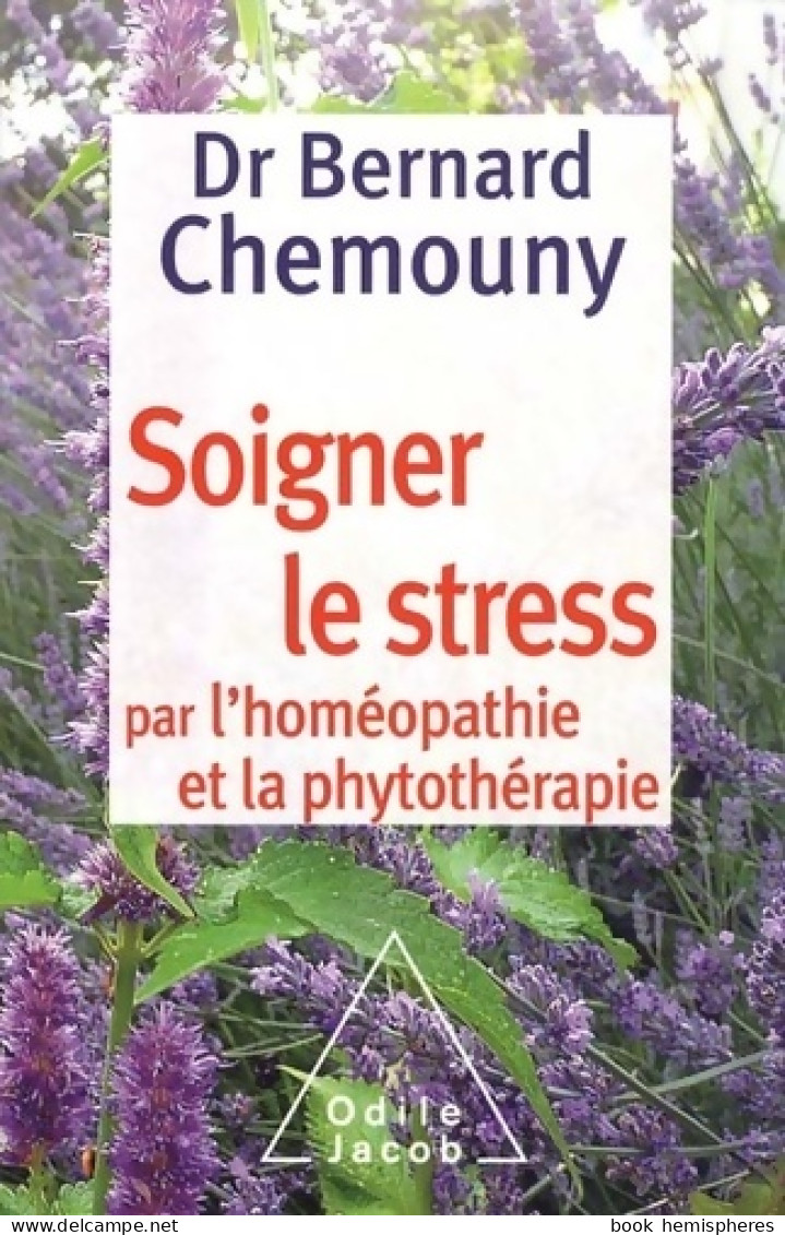 Soigner Le Stress Par L'homéopathie Et La Phytothérapie (2012) De Bernard Chemouny - Santé