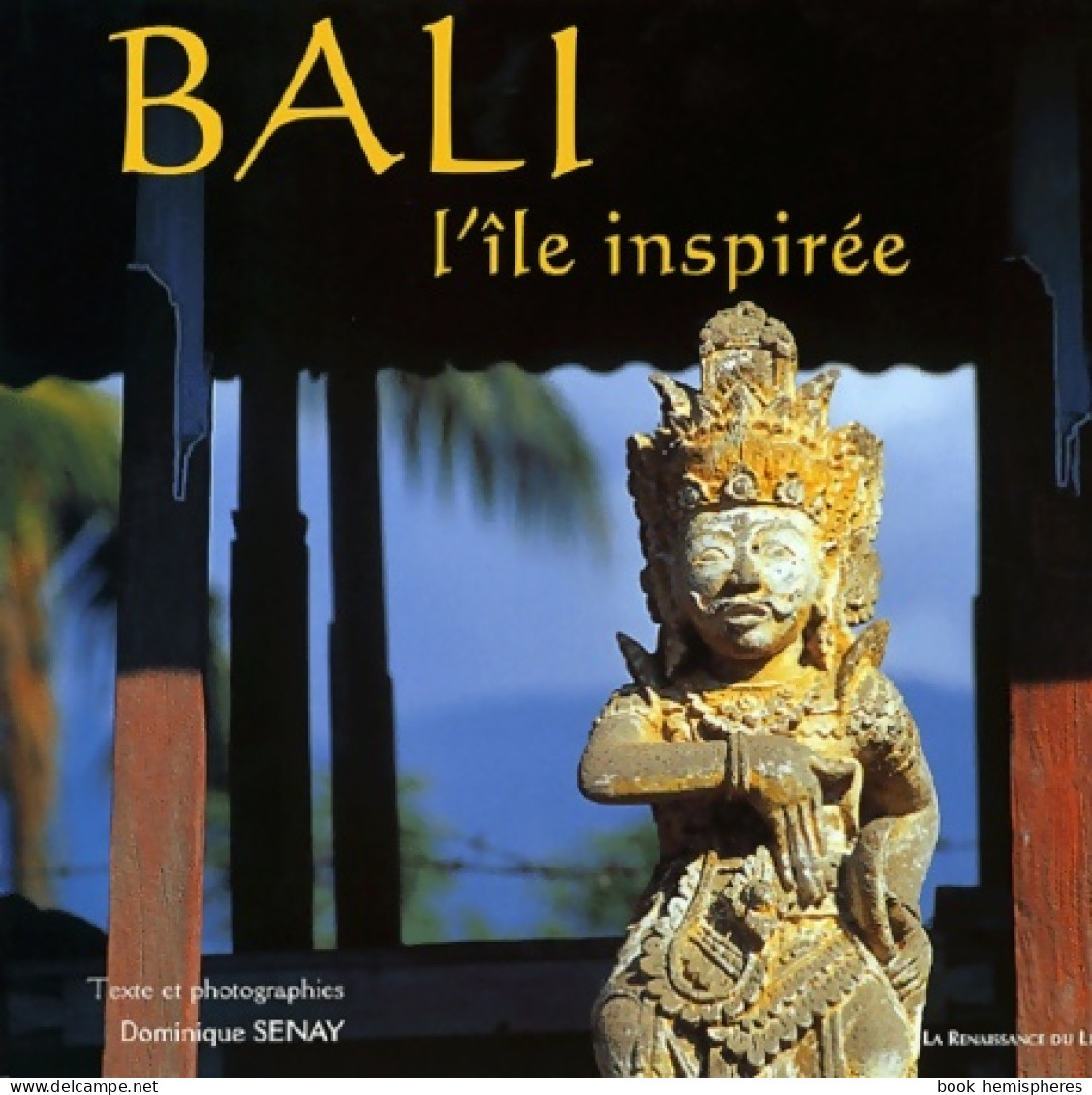 Bali L'île Inspirée (2003) De Dominique Senay - Toerisme