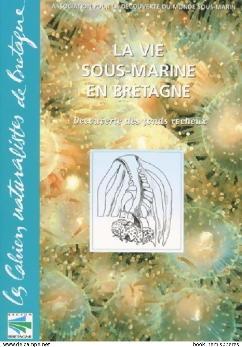 La Vie Sous-marine En Bretagne. Découverte Des Fonds Rocheux (2005) De ADMS - Natur