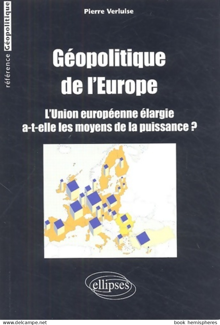 Géopolitique De L'Europe : L'Union Européenne élargie A-t-elle Les Moyens De La Puissance ? (2005) De Pie - Aardrijkskunde