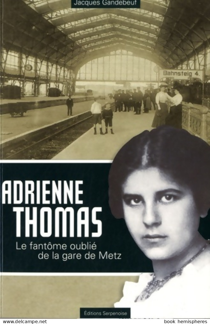 Adrienne Thomas Le Fantôme Oublié De La Gare De Metz (2009) De Jacques Gandebeuf - Weltkrieg 1939-45