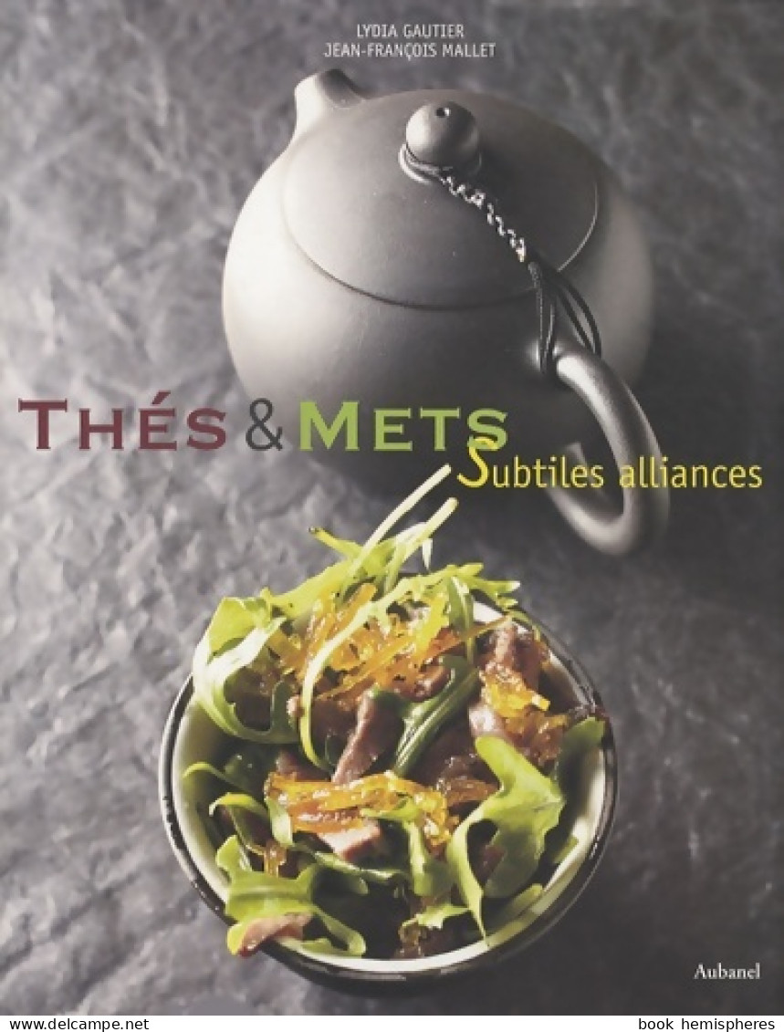 Thés Et Mets : Subtiles Alliances (2008) De Lydia Gautier - Gastronomie