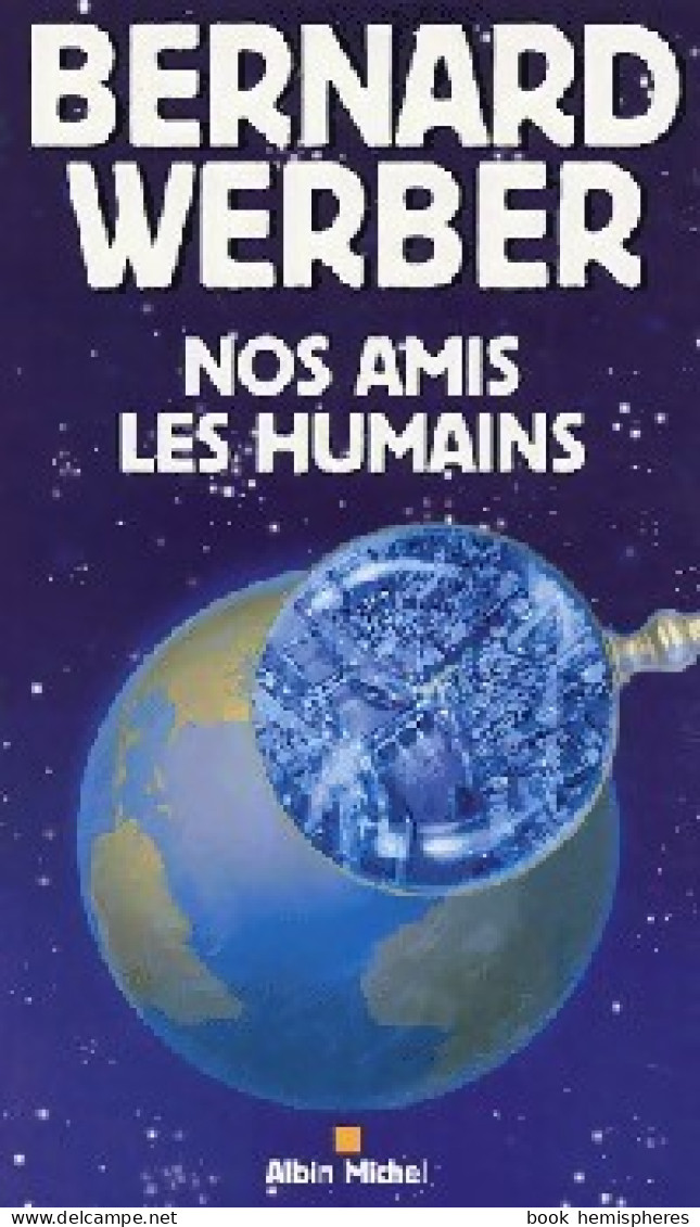 Nos Amis Les Humains (2003) De Bernard Werber - Autres & Non Classés