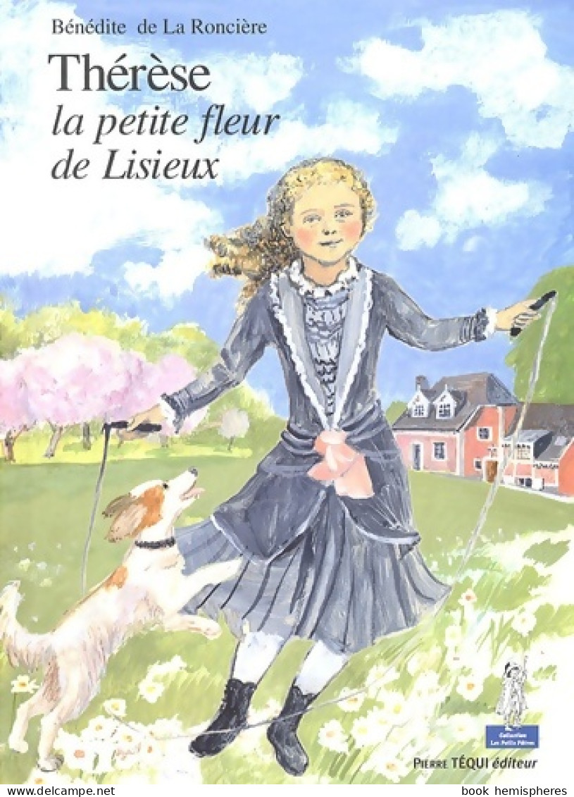 Thérèse La Petite Fleur De Lisieux (2006) De Bénédite De La Roncière - Godsdienst