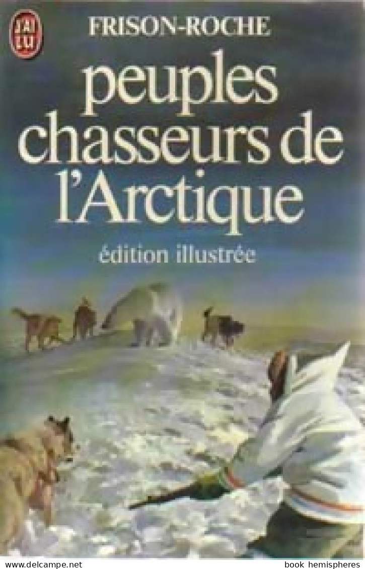 Peuples Chasseurs De L'Arctique (1982) De Roger Frison-Roche - Voyages