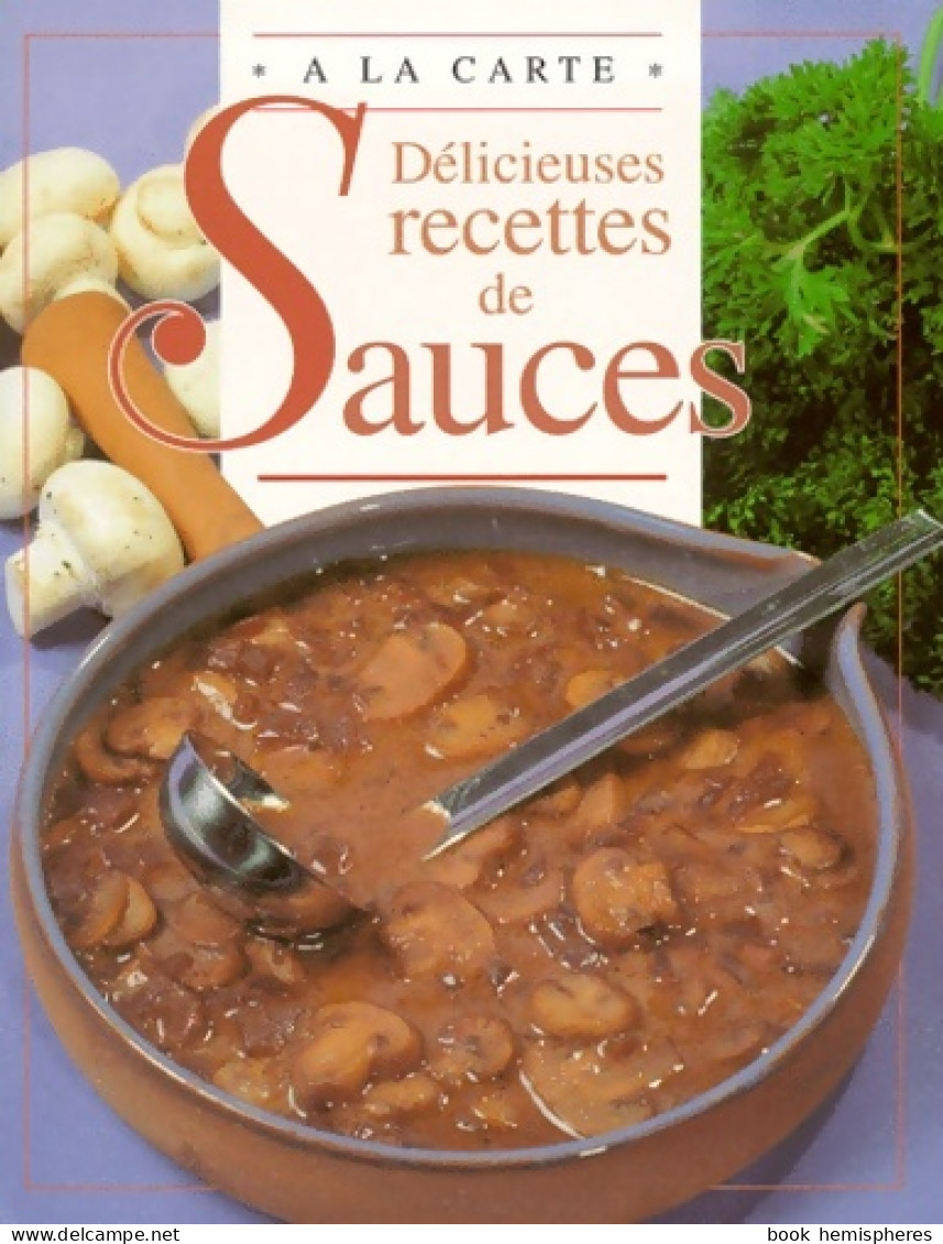 Délicieuses Recettes De Sauces (1999) De Emma Kingsgarden - Gastronomie