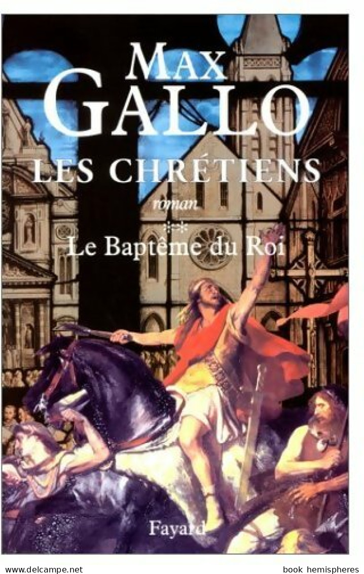 Les Chrétiens Tome II : Le Baptême Du Roi (2002) De Max Gallo - Historisch