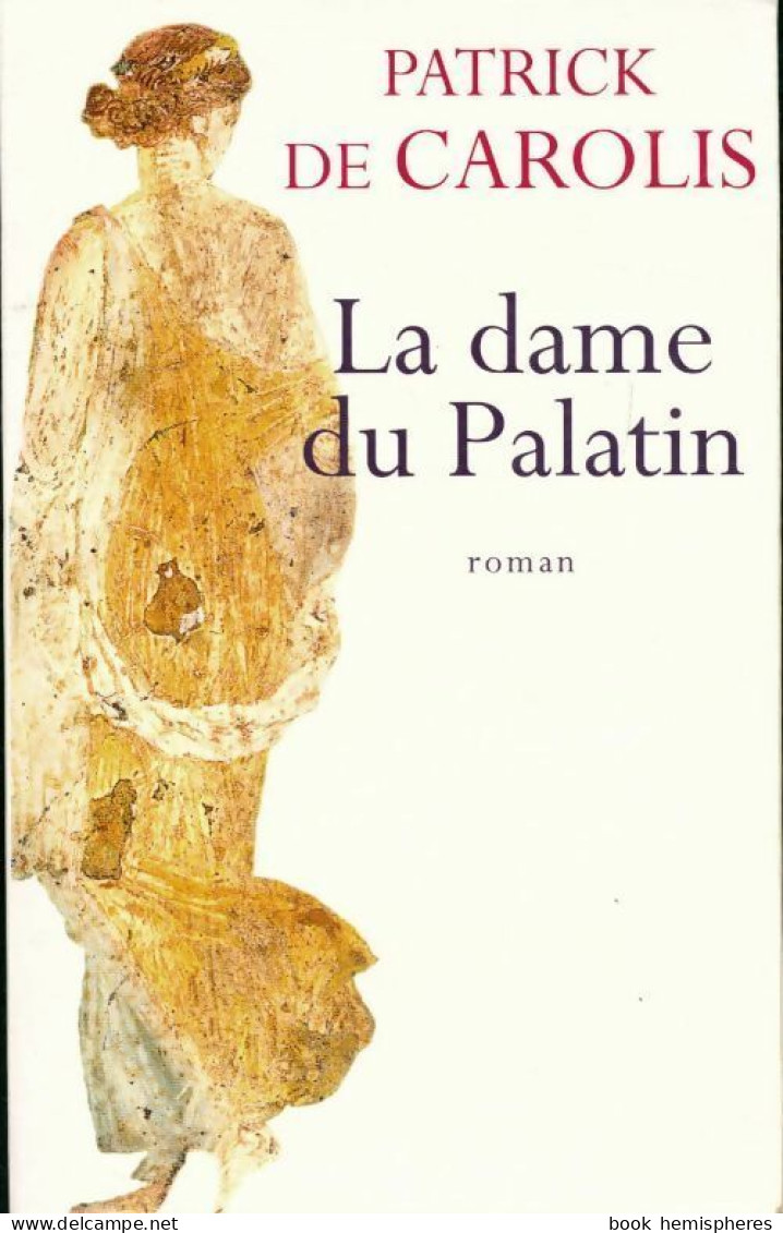 La Dame Du Palatin (2011) De Patrick De Carolis - Storici