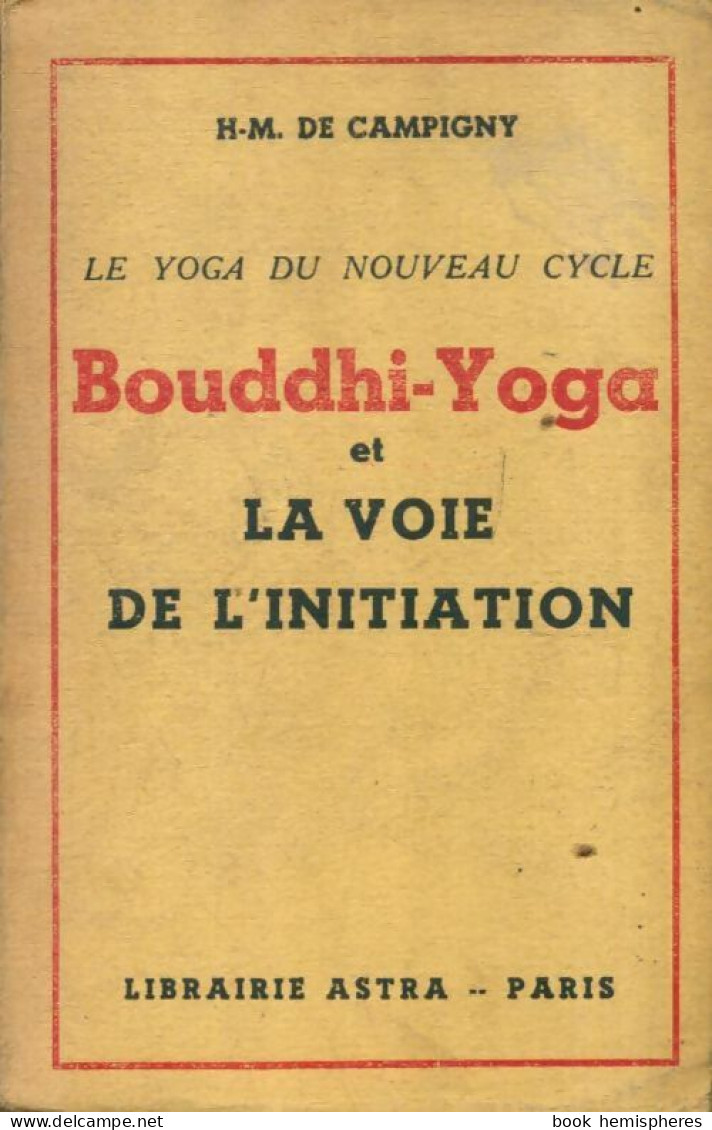 Le Yoga Du Nouveau Cycle : Bouddhi-Yoga Et La Voie De L'initiation (1945) De H.-M. De Campigny - Santé