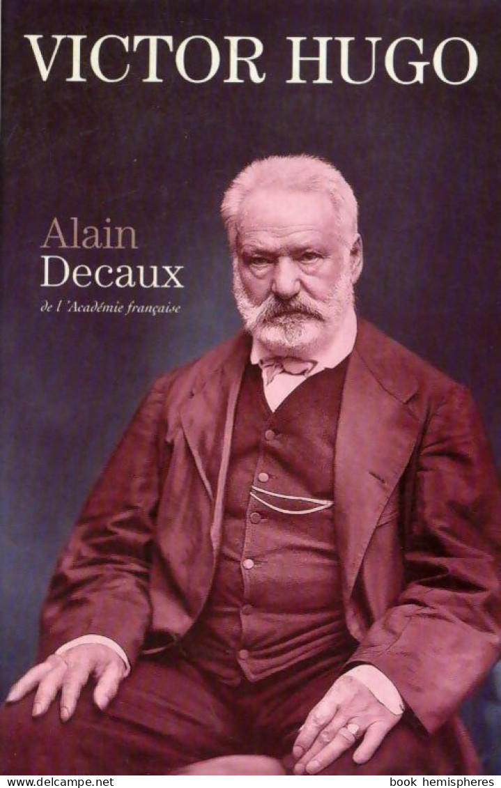 Victor Hugo (2001) De Alain Decaux - Biografia
