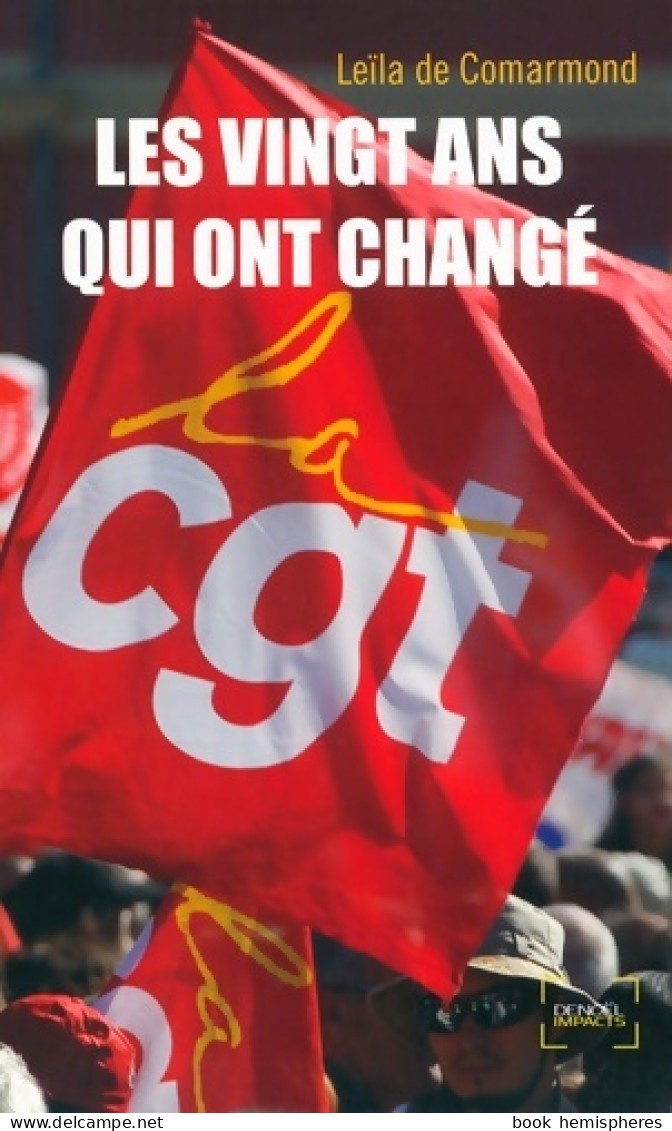 Les Vingt Ans Qui Ont Changé La CGT (2013) De Leïla De Comarmond - Politik