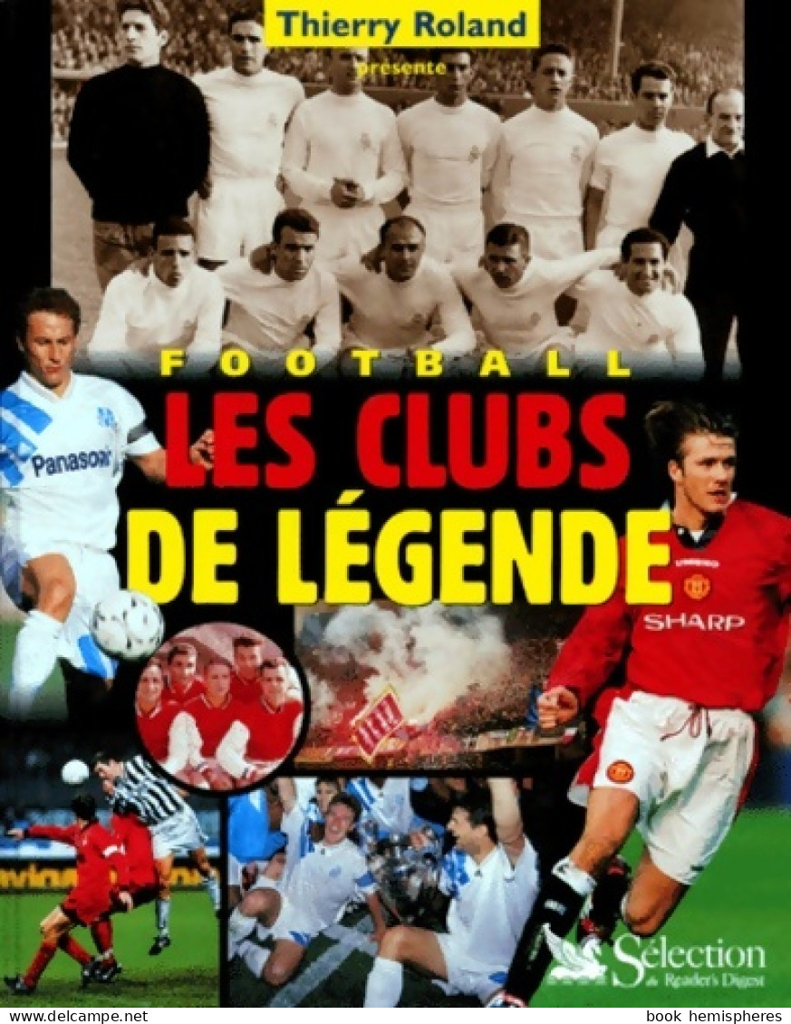 Football : Les Clubs De Légende (2000) De Thierry Roland - Sport