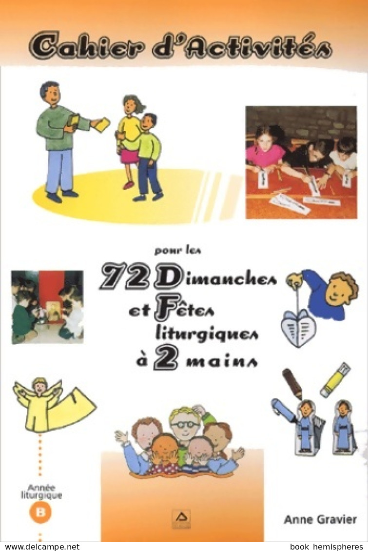 Cahier D'activités Pour Les 72 Dimanches Et Fêtes Liturgiques à 2 Mains (2003) De Anne Gravier - Religion