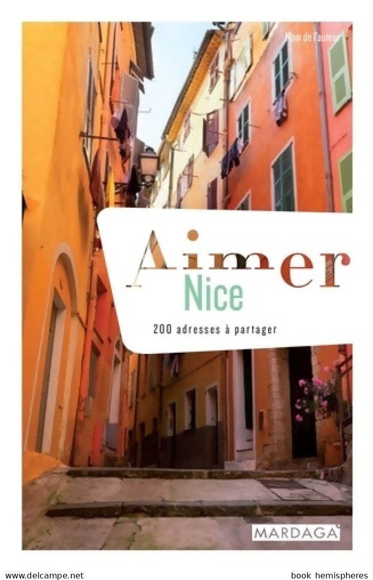 Aimer Nice : 200 Adresses à Partager (2018) De Maïka Ruitort - Toerisme
