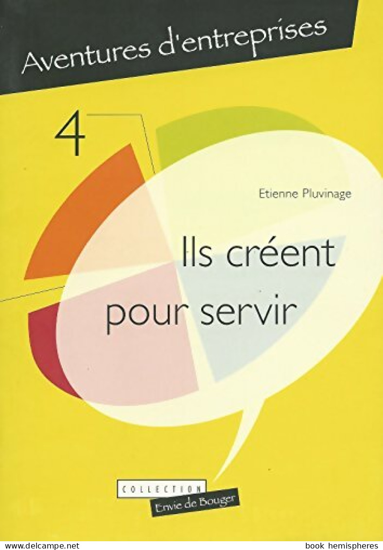 Ils Créent Pour Servir (2008) De Etienne Pluvinage - Economie