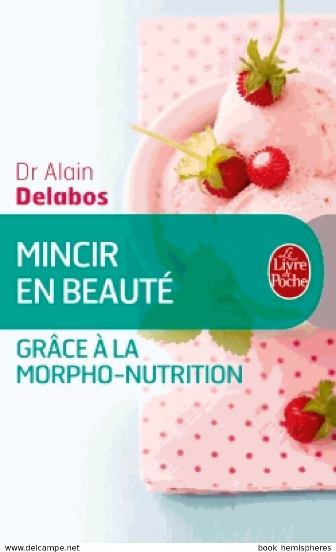 Mincir En Beauté Grâce à La Morpho-nutrition (2015) De Alain Delabos - Gezondheid