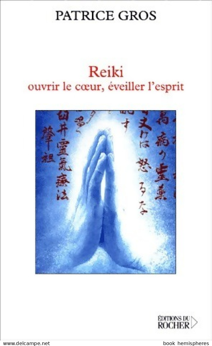 Reiki. Ouvrir Le Coeur, éveiller L'esprit (2001) De Patrice Gros - Geheimleer