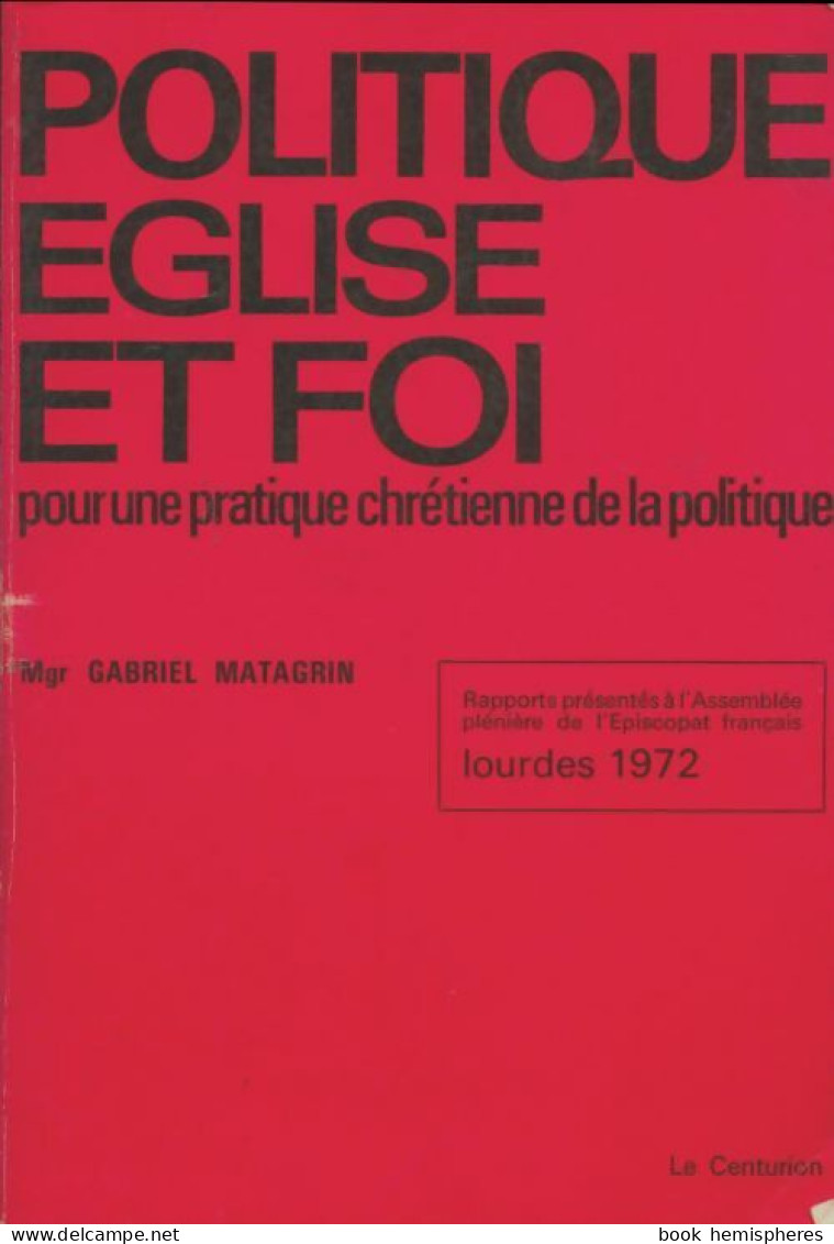 Politique, église Et Foi (1972) De Mgr Gabriel Matagrin - Godsdienst