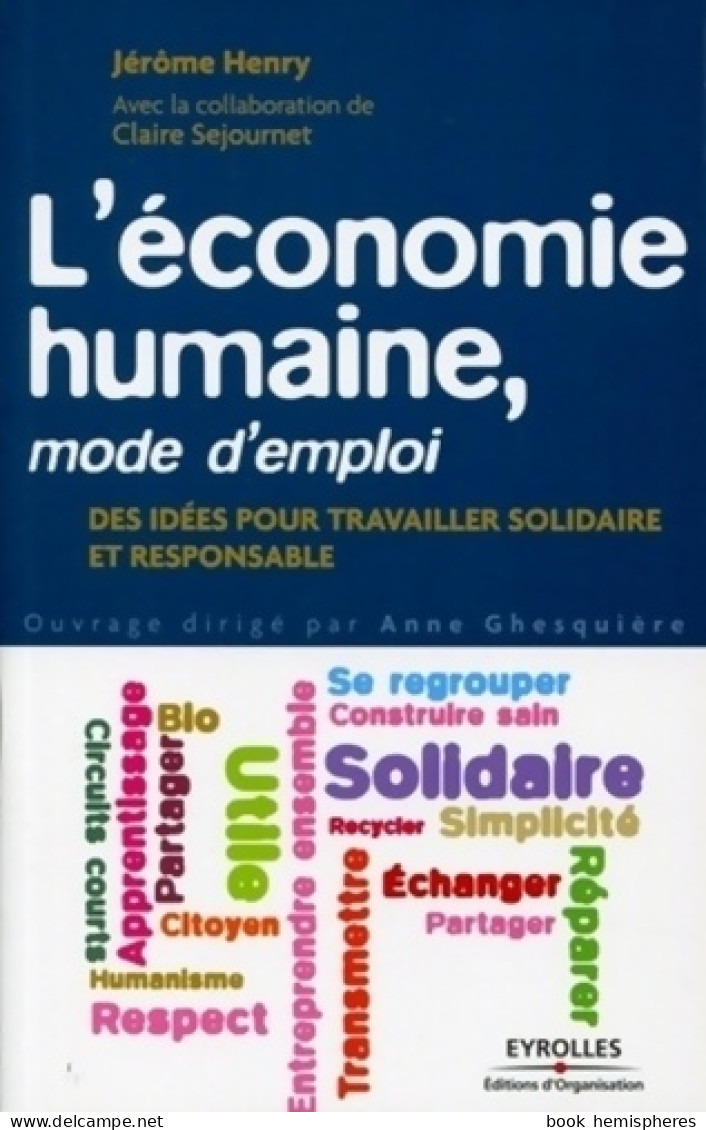 L'économie Humaine Mode D'emploi : Des Idées Pour Travailler Solidaire Et Responsable (2011) De Jérôme He - Natuur