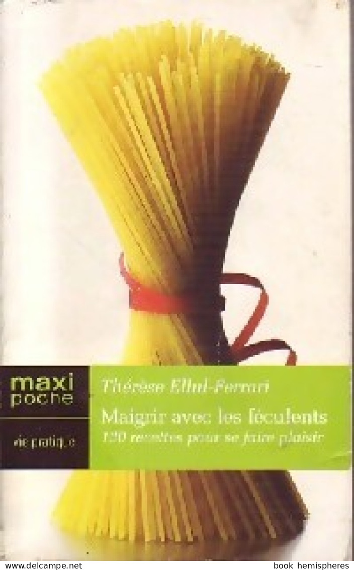 Maigrir Avec Les Féculents (2005) De Thérèse Ellul-Ferrari - Gesundheit