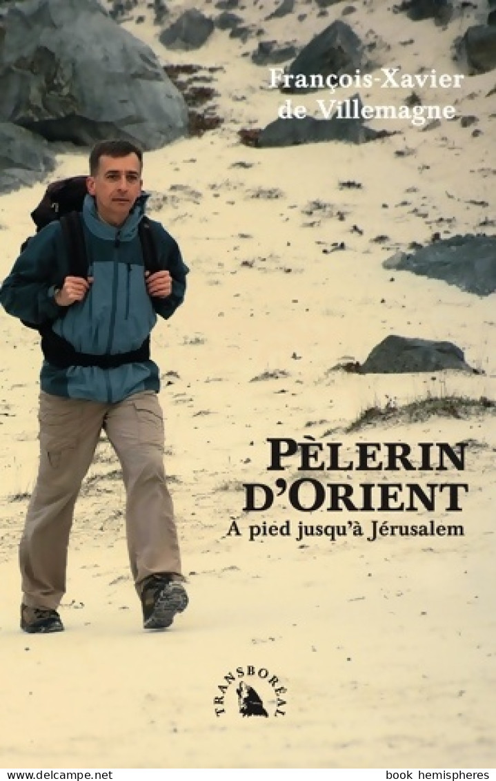 Pèlerin D'Orient : A Pied Jusqu'à Jérusalem (2009) De François-Xavier De Villemagne - Religion