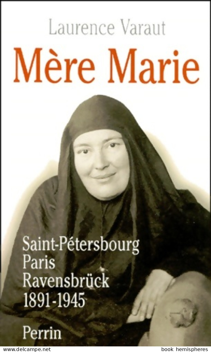 Mère Marie. Saint Petersbourg Paris Ravensbrück 1891-1945 (2000) De Laurence Varaut - Religion