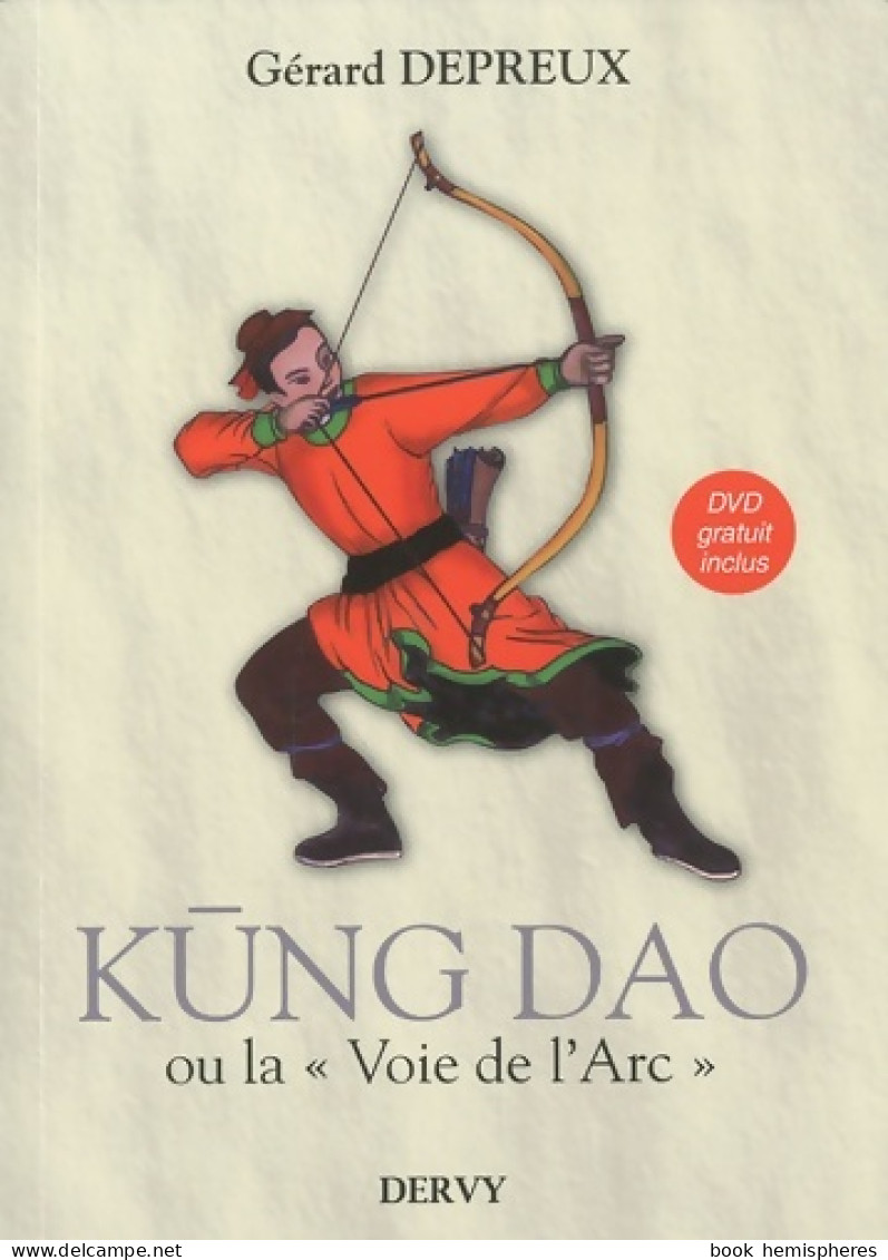 Kung Dao Ou La Voie De L'Arc + DVD (2010) De Gérard Depreux - Reizen