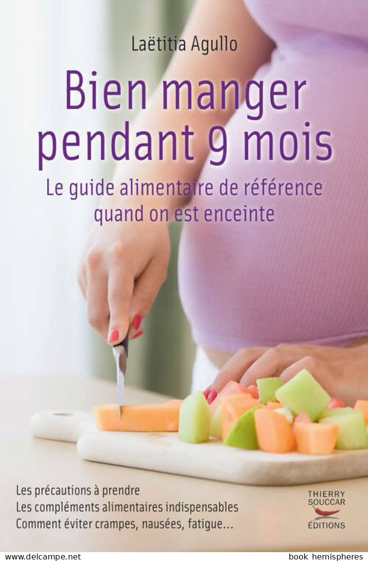 Bien Manger Pendant 9 Mois. Le Guide Alimentaire De Référence Quand On Est Enceinte (2013) De Laëtitia  - Health