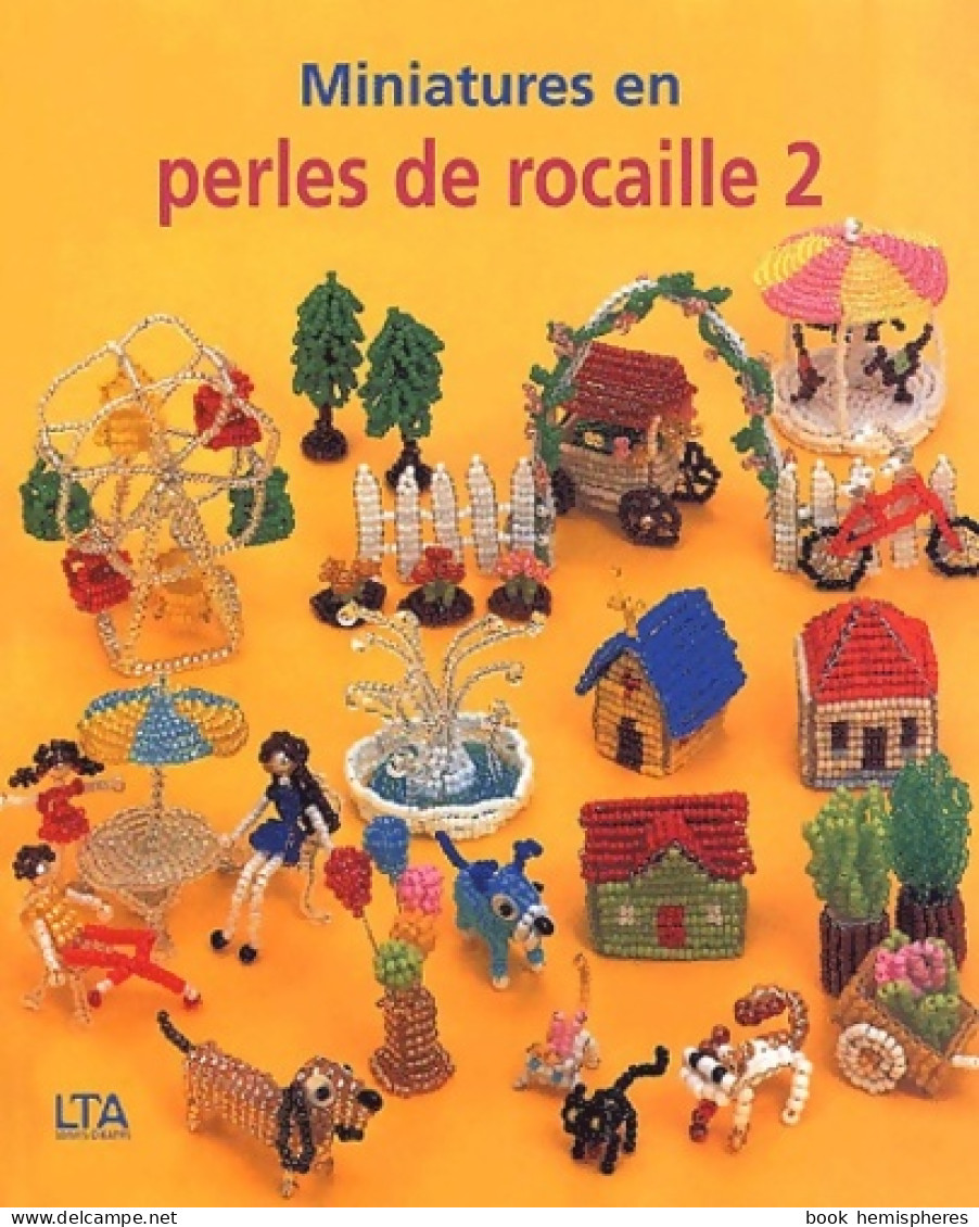 Miniatures En Perles De Rocaille Tome II (2002) De Collectif - Garden