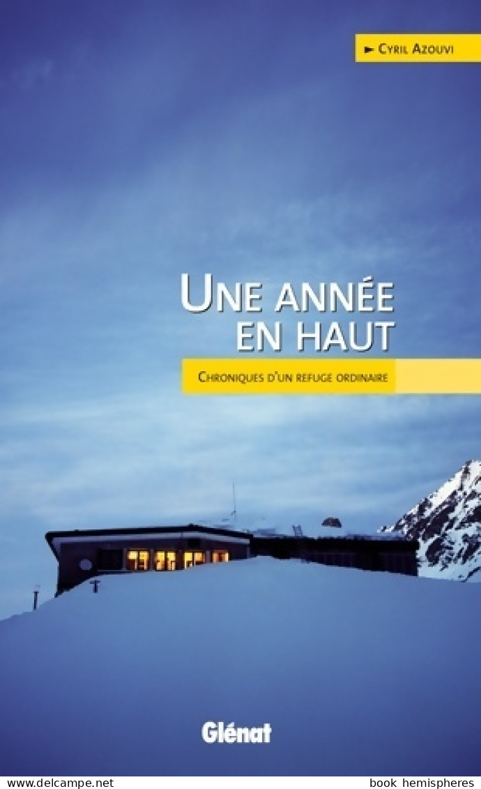 Une Année En Haut : Chroniques D'un Refuge Ordinaire (2010) De Cyril Azouvi - Nature