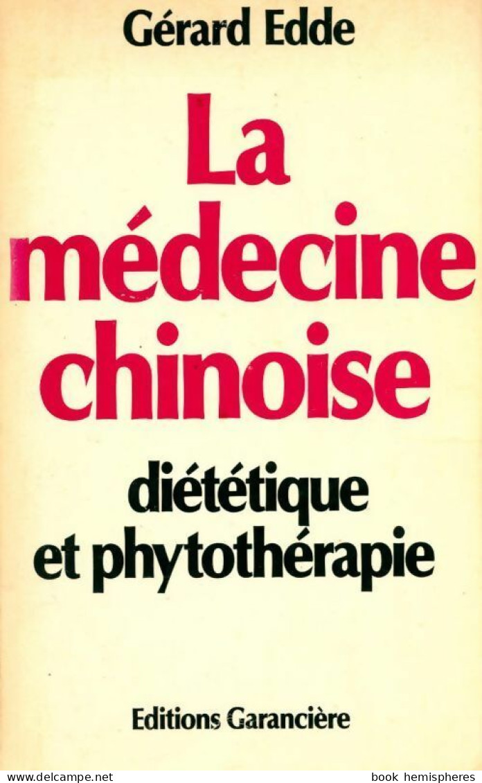 La Médecine Chinoise. Diététique Et Phytothérapie (1984) De Gérard Edde - Santé