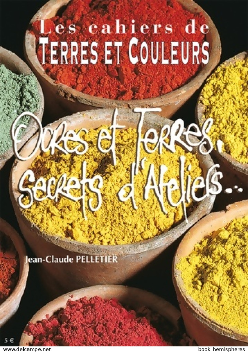 Ocres Et Terres Secrets D'ateliers... (2011) De Jean-Claude Pelletier - Kunst