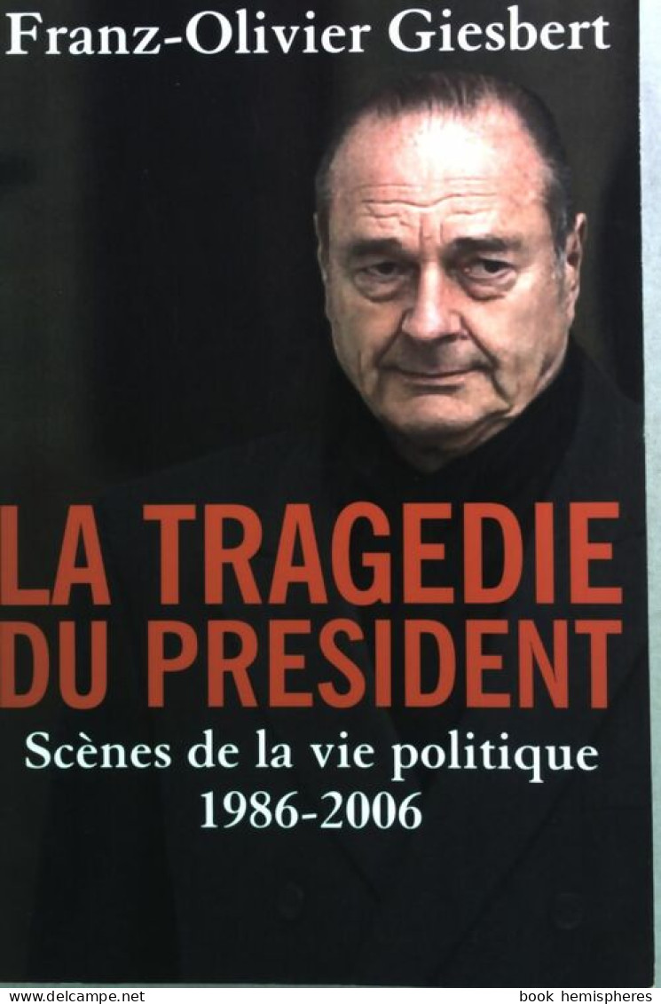 La Tragédie Du Président (2006) De Franz-Olivier Giesbert - Politik