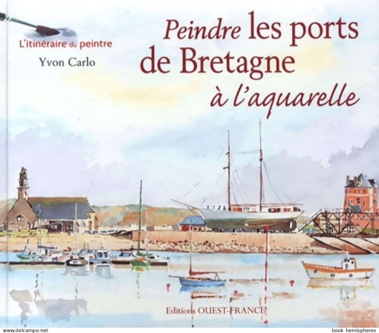 Peindre Les Ports De Bretagne à L'aquarelle (2012) De Yvon Carlo - Tuinieren