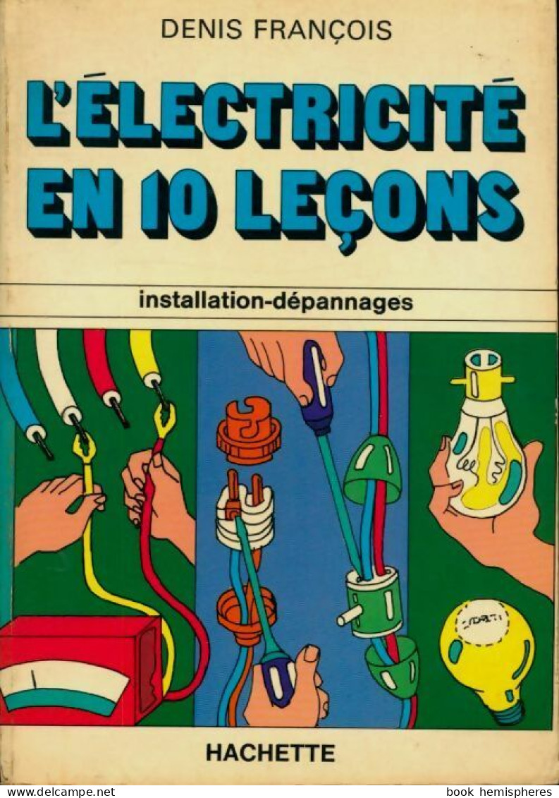 L'électricité En 10 Leçons. Installation-dépannages (1977) De Denis François - Basteln